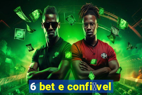 6 bet e confi谩vel